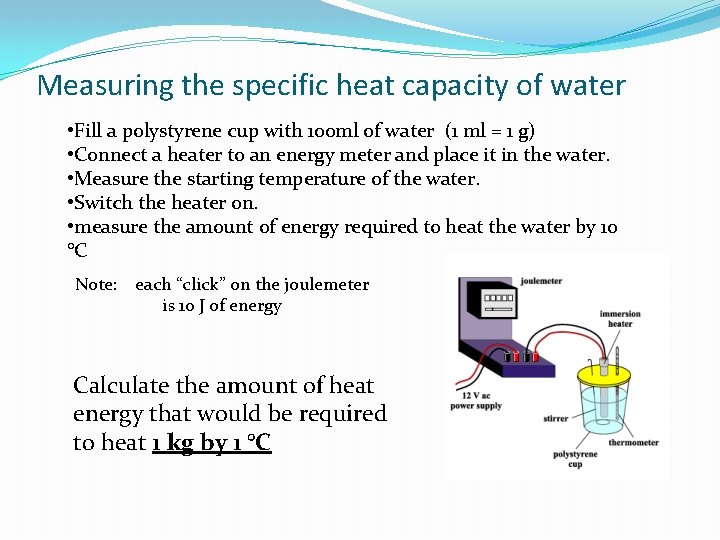 Measuring the specific heat capacity of water • Fill a polystyrene cup with 100