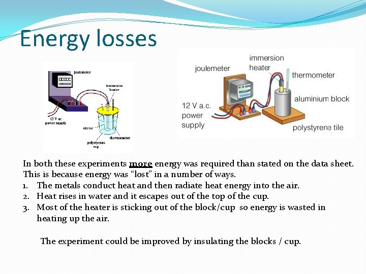 Energy losses In both these experiments more energy was required than stated on the