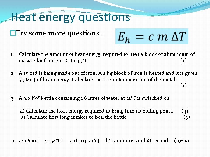 Heat energy questions �Try some more questions… 1. Calculate the amount of heat energy