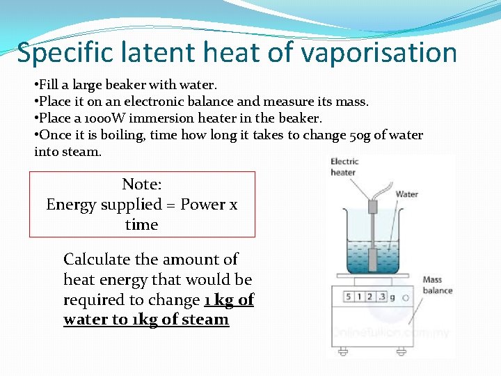Specific latent heat of vaporisation • Fill a large beaker with water. • Place