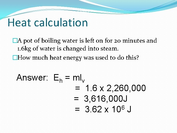 Heat calculation �A pot of boiling water is left on for 20 minutes and