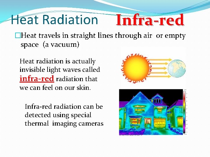 Heat Radiation Infra-red �Heat travels in straight lines through air or empty space (a