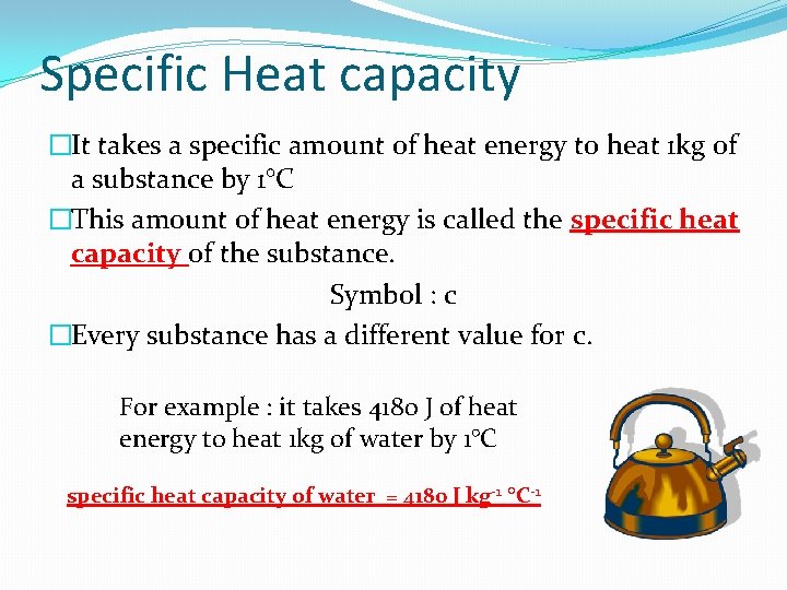 Specific Heat capacity �It takes a specific amount of heat energy to heat 1