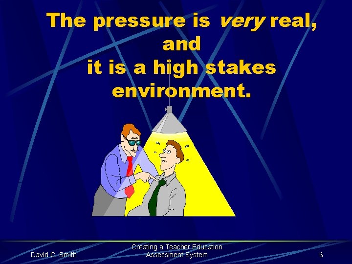 The pressure is very real, and it is a high stakes environment. David C.