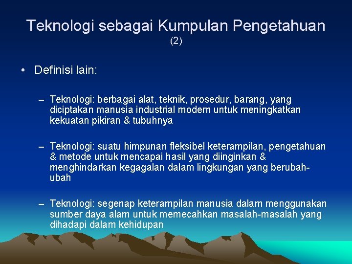 Teknologi sebagai Kumpulan Pengetahuan (2) • Definisi lain: – Teknologi: berbagai alat, teknik, prosedur,