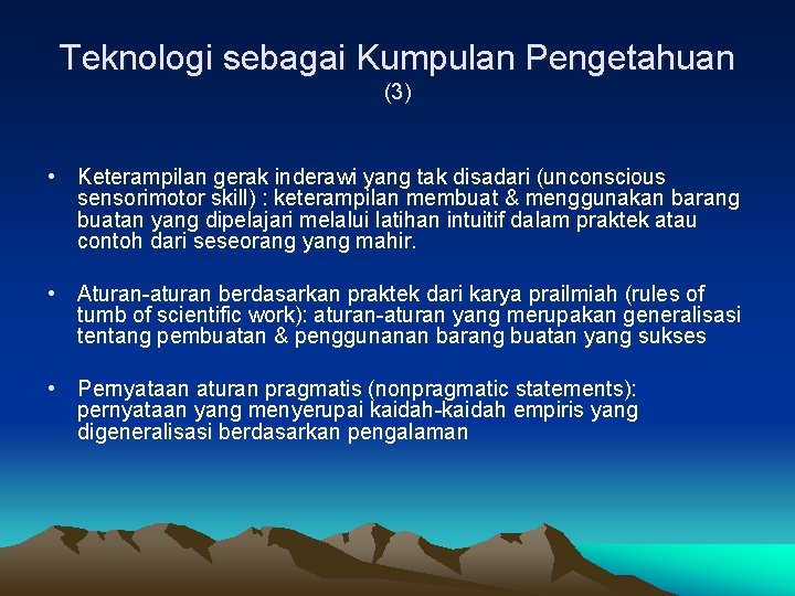 Teknologi sebagai Kumpulan Pengetahuan (3) • Keterampilan gerak inderawi yang tak disadari (unconscious sensorimotor