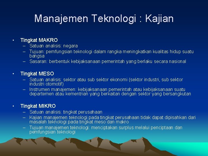 Manajemen Teknologi : Kajian • Tingkat MAKRO – Satuan analisis: negara – Tujuan: pemfungsian