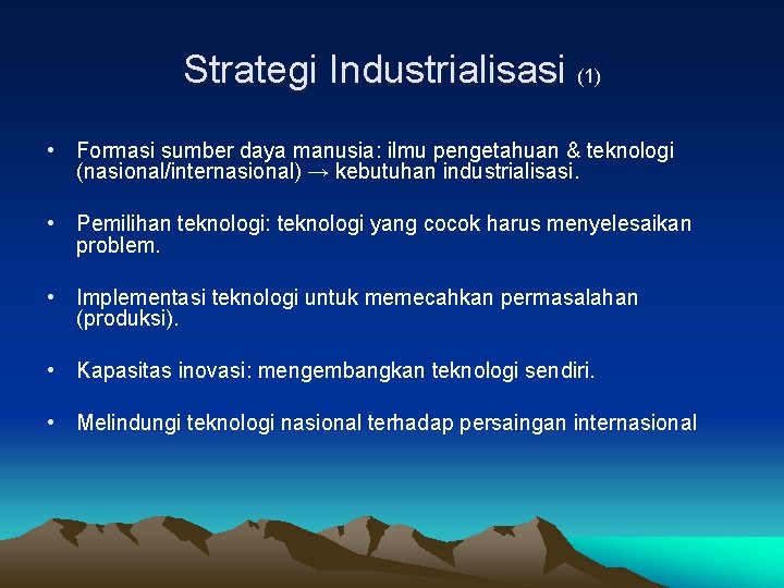 Strategi Industrialisasi (1) • Formasi sumber daya manusia: ilmu pengetahuan & teknologi (nasional/internasional) →