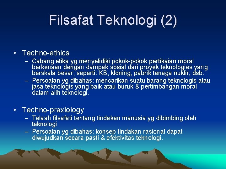 Filsafat Teknologi (2) • Techno-ethics – Cabang etika yg menyelidiki pokok-pokok pertikaian moral berkenaan