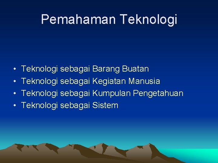 Pemahaman Teknologi • • Teknologi sebagai Barang Buatan Teknologi sebagai Kegiatan Manusia Teknologi sebagai