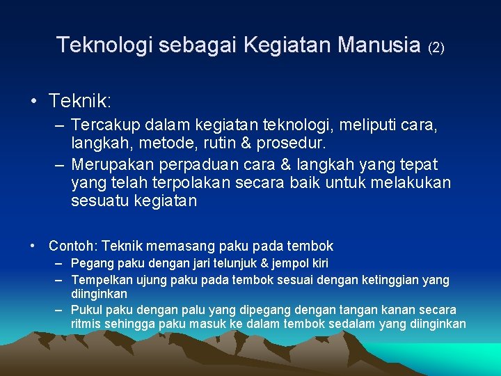 Teknologi sebagai Kegiatan Manusia (2) • Teknik: – Tercakup dalam kegiatan teknologi, meliputi cara,