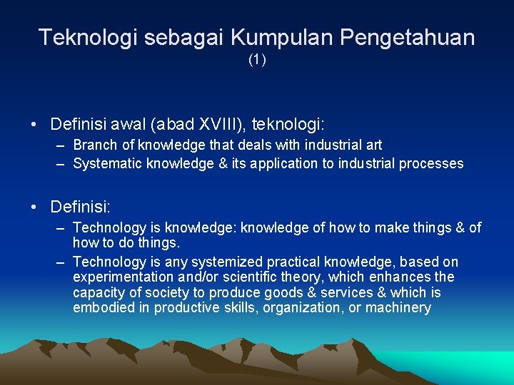 Teknologi sebagai Kumpulan Pengetahuan (1) • Definisi awal (abad XVIII), teknologi: – Branch of