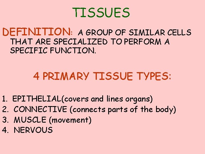 TISSUES DEFINITION: A GROUP OF SIMILAR CELLS THAT ARE SPECIALIZED TO PERFORM A SPECIFIC