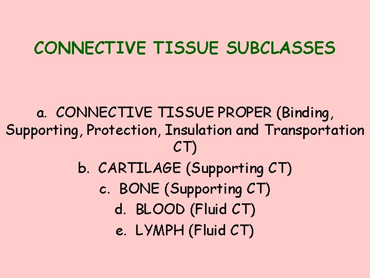 CONNECTIVE TISSUE SUBCLASSES a. CONNECTIVE TISSUE PROPER (Binding, Supporting, Protection, Insulation and Transportation CT)