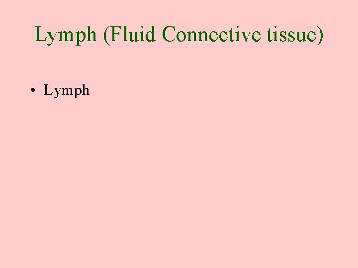 Lymph (Fluid Connective tissue) • Lymph 