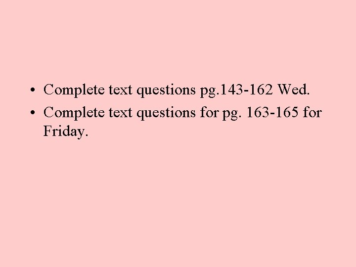  • Complete text questions pg. 143 -162 Wed. • Complete text questions for