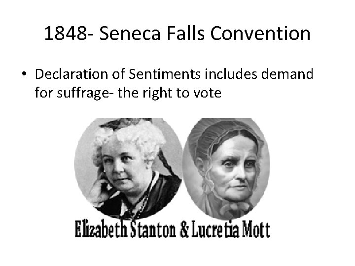 1848 - Seneca Falls Convention • Declaration of Sentiments includes demand for suffrage- the