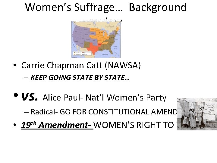 Women’s Suffrage… Background review • Carrie Chapman Catt (NAWSA) – KEEP GOING STATE BY