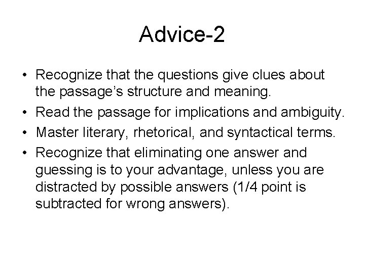 Advice-2 • Recognize that the questions give clues about the passage’s structure and meaning.