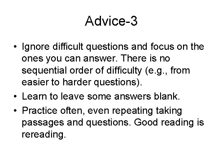 Advice-3 • Ignore difficult questions and focus on the ones you can answer. There