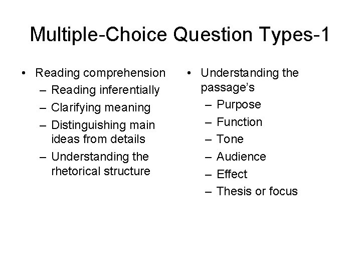 Multiple-Choice Question Types-1 • Reading comprehension – Reading inferentially – Clarifying meaning – Distinguishing