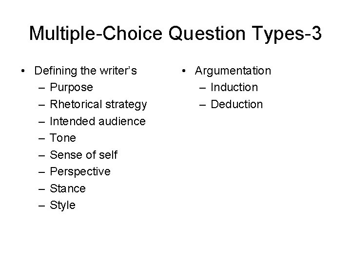 Multiple-Choice Question Types-3 • Defining the writer’s – Purpose – Rhetorical strategy – Intended