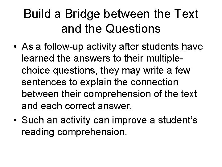 Build a Bridge between the Text and the Questions • As a follow-up activity