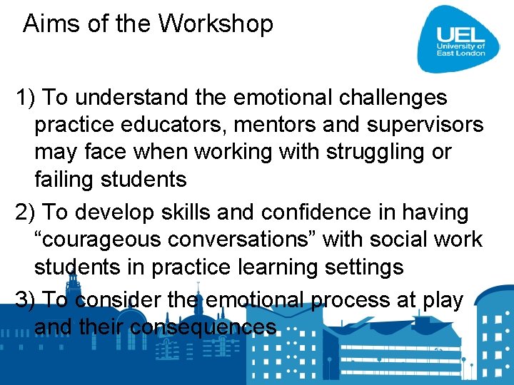 Aims of the Workshop 1) To understand the emotional challenges practice educators, mentors and