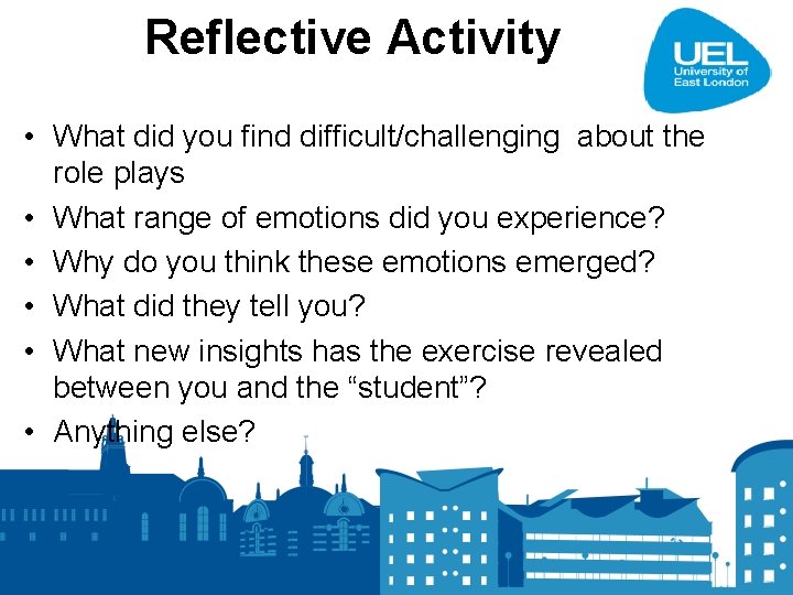 Reflective Activity • What did you find difficult/challenging about the role plays • What