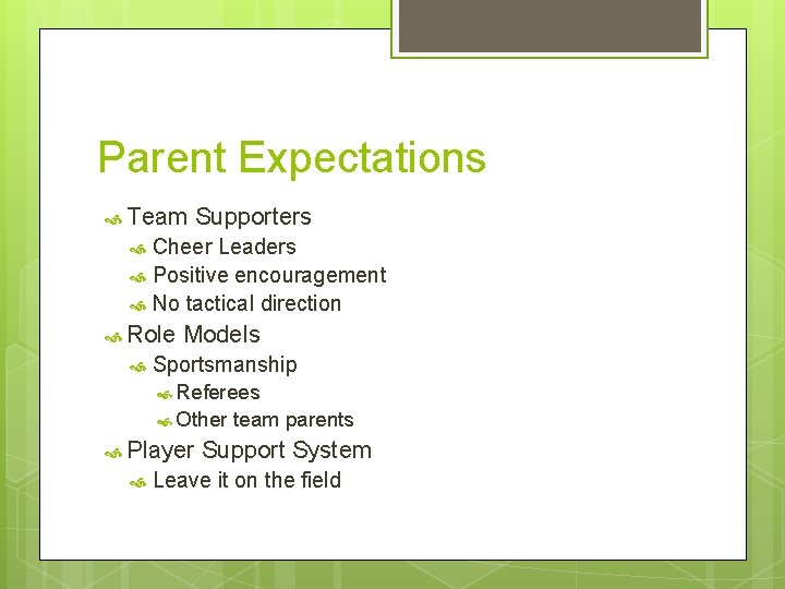 Parent Expectations Team Supporters Cheer Leaders Positive encouragement No tactical direction Role Models Sportsmanship