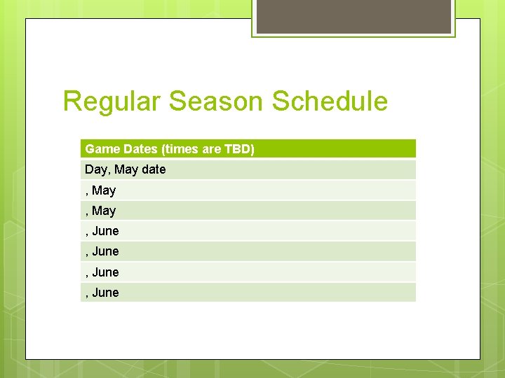 Regular Season Schedule Game Dates (times are TBD) Day, May date , May ,