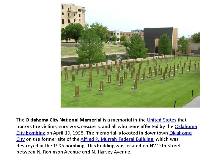 The Oklahoma City National Memorial is a memorial in the United States that honors