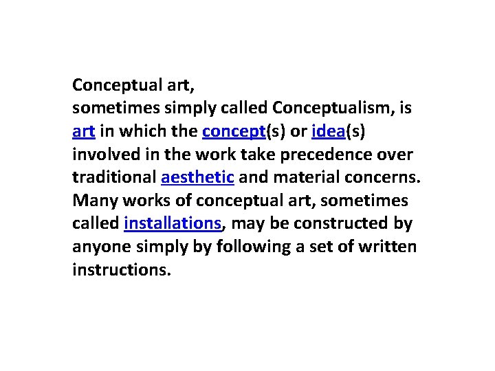 Conceptual art, sometimes simply called Conceptualism, is art in which the concept(s) or idea(s)