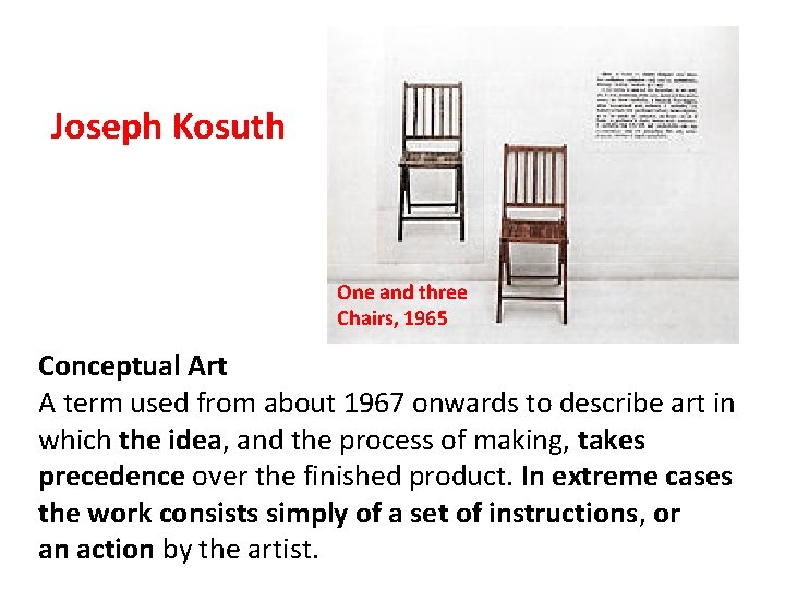 Joseph Kosuth One and three Chairs, 1965 Conceptual Art A term used from about