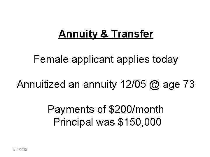 Annuity & Transfer Female applicant applies today Annuitized an annuity 12/05 @ age 73