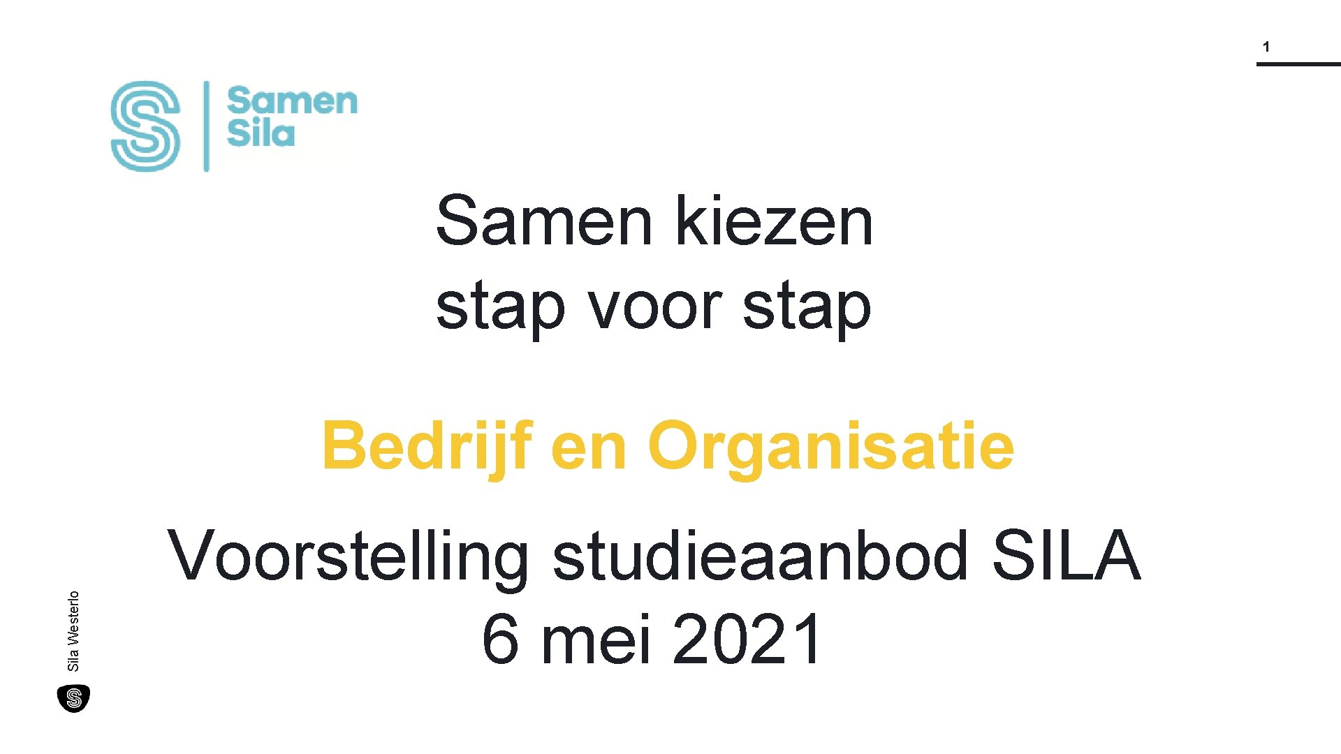 1 Samen kiezen stap voor stap Sila Westerlo Bedrijf en Organisatie Voorstelling studieaanbod SILA