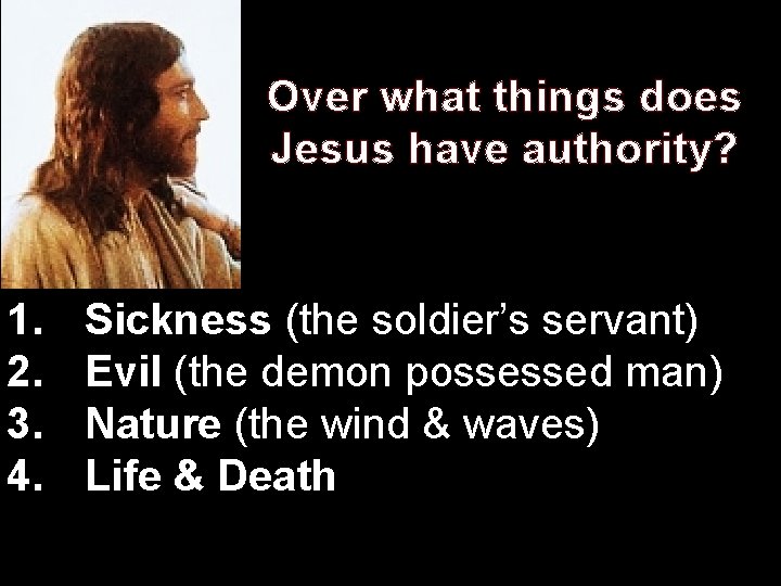 Over what things does Jesus have authority? 1. 2. 3. 4. Sickness (the soldier’s