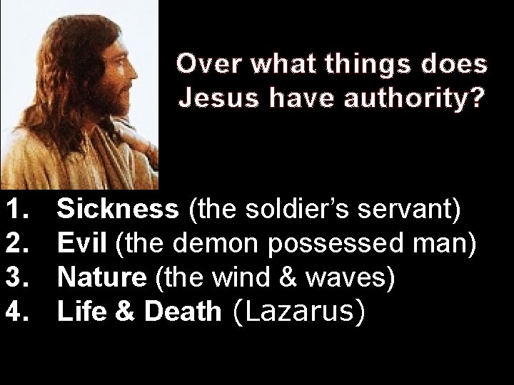 Over what things does Jesus have authority? 1. 2. 3. 4. Sickness (the soldier’s