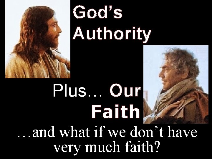 God’s Authority Plus… Our Faith …and what if we don’t have very much faith?