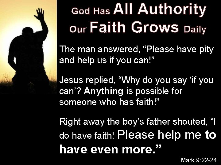 All Authority Our Faith Grows Daily God Has The man answered, “Please have pity