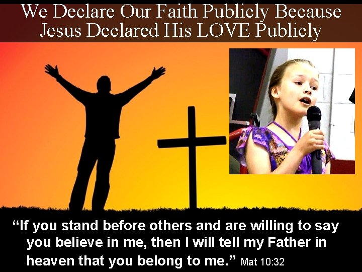 We Declare Our Faith Publicly Because Jesus Declared His LOVE Publicly “If you stand We Declare Our Faith Publicly Because Jesus Declared His LOVE Publicly “If you stand