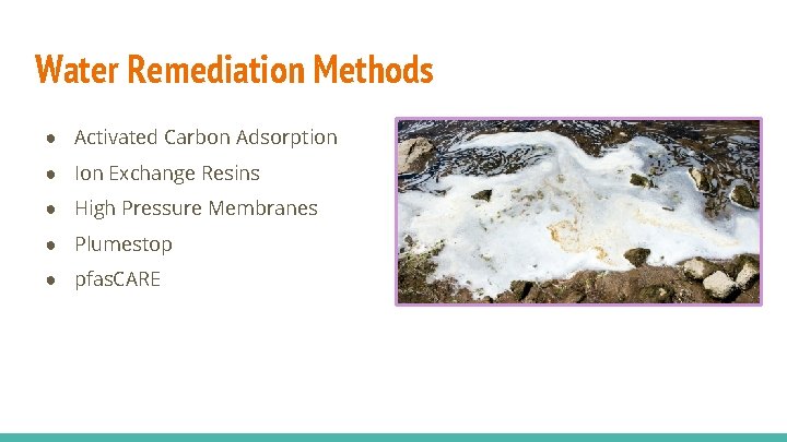 Water Remediation Methods ● Activated Carbon Adsorption ● Ion Exchange Resins ● High Pressure