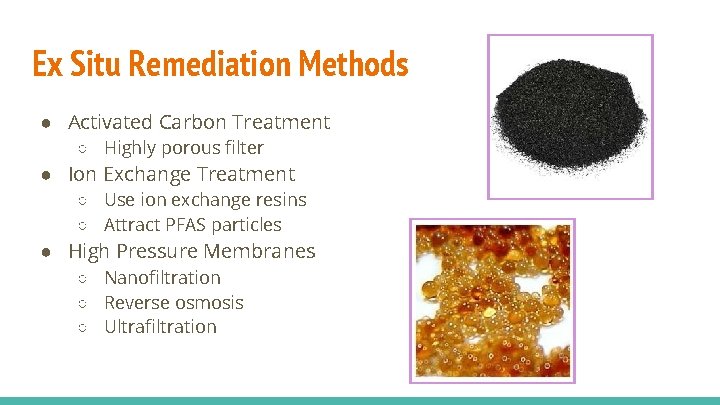 Ex Situ Remediation Methods ● Activated Carbon Treatment ○ Highly porous filter ● Ion