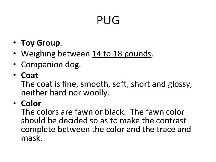 PUG Toy Group. Weighing between 14 to 18 pounds. Companion dog. Coat The coat