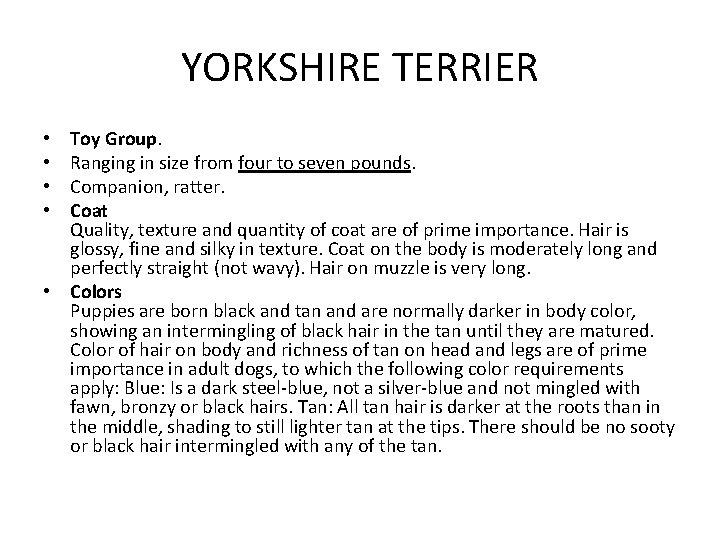 YORKSHIRE TERRIER Toy Group. Ranging in size from four to seven pounds. Companion, ratter.