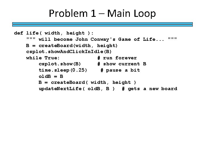 Problem 1 – Main Loop def life( width, height ): """ will become John