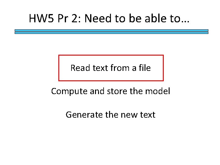 HW 5 Pr 2: Need to be able to… Read text from a file