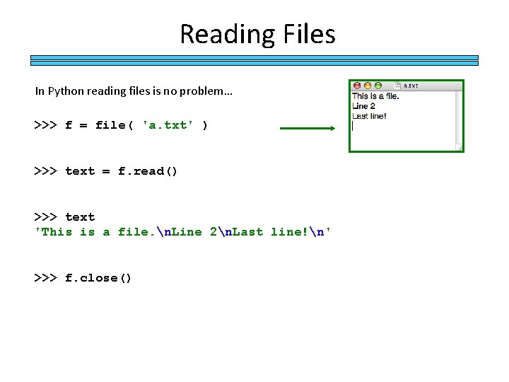 Reading Files In Python reading files is no problem… >>> f = file( 'a.