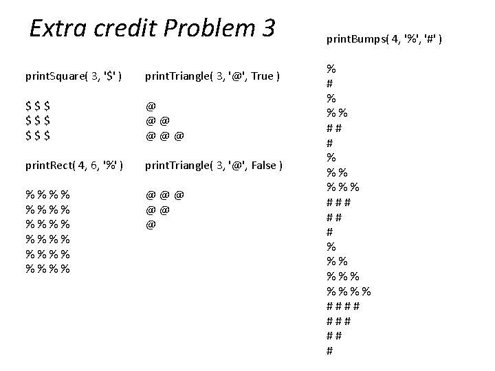 Extra credit Problem 3 print. Square( 3, '$' ) print. Triangle( 3, '@', True