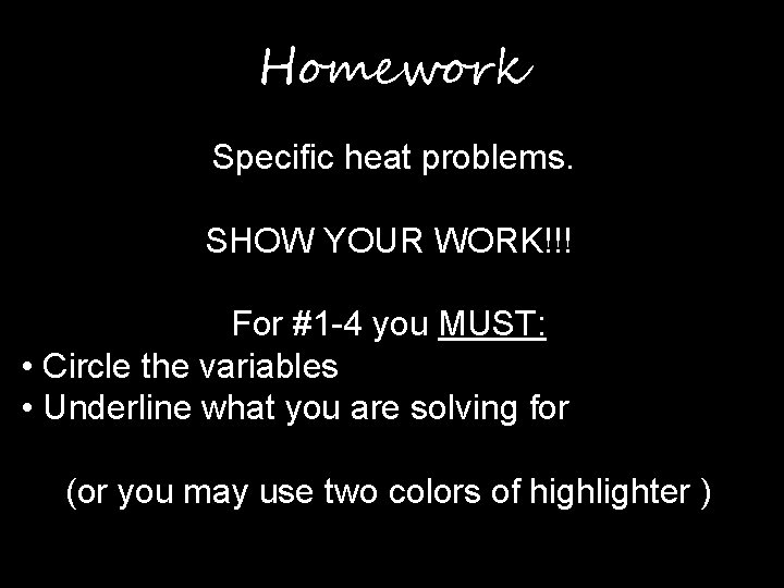 Homework Specific heat problems. SHOW YOUR WORK!!! For #1 -4 you MUST: • Circle